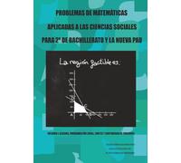 PROBLEMAS DE MATEMÁTICAS APLICADAS A LAS CIENCIAS SOCIALES PARA 2º DE BACHILLERATO Y LA NUEVA PAU: VOLUMEN I: ÁLGEBRA, PROGRAMACIÓN LINEAL, LÍMITES Y CONTINUIDAD DE FUNCIONES