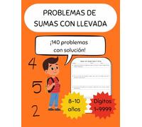 Problemas de sumas con llevada: Cuaderno de problemas de sumas sin llevada hasta 4 dígitos para niños de 8 a 10 años - 140 problemas con soluciones