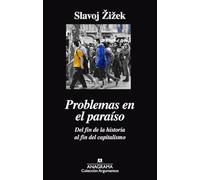 Problemas en el paraíso/ Trouble in Paradise: Del fin de la historia al fin del capitalismo/ From the End of History, to the End of Capitalism