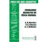 Problemas Resueltos De Fisica General Para Los Mas Inquietos - Matviéev, A. N. , Petersón, V.K., Zhúkariev, A. S, Malishenko, Viktoria O., (trad.) Matviéev, A N , Petersón, V K , Zhúkariev, A S, Malis
