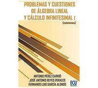Problemas Y Cuestiones De Álgebra Lineal Y Cálculo Infinitesimal I : (Exámenes)