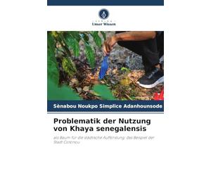 Problematik der Nutzung von Khaya senegalensis: als Baum für die städtische Aufforstung: das Beispiel der Stadt Cotonou