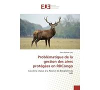 Problématique de la gestion des aires protégées en RDCongo Cas de la chasse à la Réserve de Biosphère de Luki - Steve Matwo Luke - Universitaires Europeennes - broché - Etude