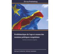Problématique de l'ego et causes des tensions politiques congolaises: Éveil de la conscience congolaise