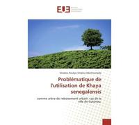Problématique de l'utilisation de Khaya senegalensis Comme arbre de reboisement urbain: cas de la ville de Cotonou - Sènabou Noukpo - Universitaires Europeennes - broché - Essai