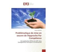 Problematique de mise en oeuvre de l'Approche Par Competence Une application difficile de l'APC dans l'enseignement technique et professionnel - Damien Bahenda - Universitaires Europeennes - broché - 
