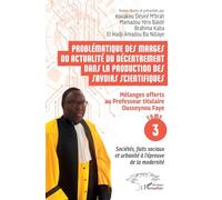 Problématique Des Marges Ou Actualité Du Décentrement Dans La Production Des Savoirs Scientifiques - Tome 3, Mélanges Offerts Au Professeur Titulaire Ousseynou Faye - Sociétés, Faits Sociaux...