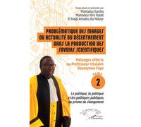 Problématique des marges ou actualité du décentrement dans la production des savoirs scientifiques Mélanges offerts au Professeur titulaire Ousseynou Faye - Tome 2 : Le politique, la politique et les
