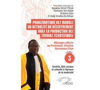 Problématique des marges ou actualité du décentrement dans la production des savoirs scientifiques Mélanges offerts au Professeur titulaire Ousseynou Faye - Tome 3 : Sociétés, faits sociaux et urbanit