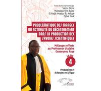 Problématique des marges ou actualité du décentrement dans la production des savoirs scientifiques Mélanges offerts au Professeur titulaire Ousseynou Faye - Tome 4 : Productions et échanges en Afrique