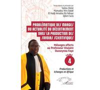 Problématique Des Marges Ou Actualité Du Décentrement Dans La Production Des Savoirs Scientifiques - Tome 4, Mélanges Offerts Au Professeur Titulaire Ousseynou Faye - Productions Et Échanges...