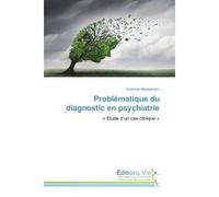 Problematique du diagnostic en psychiatrie « etude d'un cas clinique » - Chahinez Mosteghalmi - Vie Editions - broché - Etude