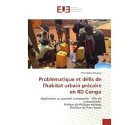 Problématique et défis de l'habitat urbain précaire en RD Congo Application au quartier Luwowoshi - Ville de Lubumbashi. Préface de Philippe Hanocq Postface de Yve - Perry Balloy Mwanza - Universitair