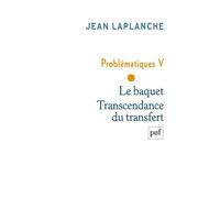 Problématiques V - Le baquet. Transcendance du transfert - Problématiques Tome 5 - Jean Laplanche - Puf - Livre