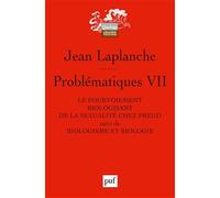 Problématiques VII: Le fourvoiement biologisant de la sexualité chez Freud. Suivi de : Biologisme et biologie