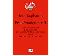 Problématiques VII: Le fourvoiement biologisant de la sexualité chez Freud. Suivi de : Biologisme et biologie