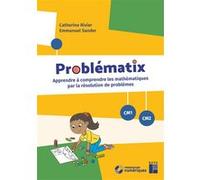 Problématix CM1 CM2 - Apprendre à comprendre les mathématiques par la résolution de problèmes Catherine Rivier (Auteur), Emmanuel Sander (Auteur)
