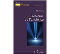 Problème de l'existence - Robert Kong - L'harmattan - broché - Essai