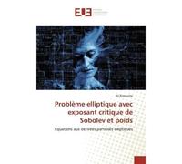 Problème elliptique avec exposant critique de Sobolev et poids Equations aux dérivées partielles elliptiques - Ali Rimouche - Universitaires Europeennes - broché - Etude