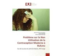 Problème sur la Non Utilisation de la Contraception Moderne à Bukavu Cas de la zone de santé de Kadutu, RD Congo - Michel Mirindi Kulondwa - Universitaires Europeennes - broché - Livre