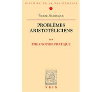Problemes aristoteliciens Philosophie pratique - Pierre Aubenque - Vrin - broché - Etude