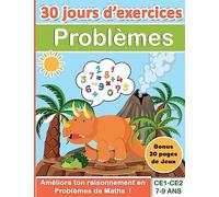 Problèmes CE1-CE2 7-9 ans : 30 jours d’exercices Améliore ton raisonnement en Problèmes de Maths ! Bonus 20 pages de Jeux