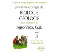 Problèmes corrigés de Biologie-Géologie posés aux concours de Agro-Véto, G2E: Tome 3