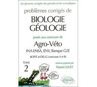 Problèmes Corrigés De Biologie-Géologie Posés Aux Concours De Agro-Véto Ina-Ensa, Env, Banque G2e - Tome 2