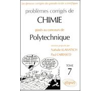 Problèmes Corrigés De Chimie Posés Au Concours De Polytechnique - Tome 7