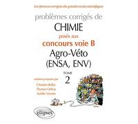 Problèmes corrigés de chimie posés au concours voie B Agro-Véto (ENSA, ENV) 2012-2016: Tome 2