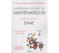 Problèmes Corrigés De Matématiques Posés Aux Concours Enac 2007-2010 - Tome 4