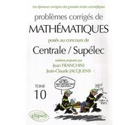Problèmes corrigés de Mathématiques, posés au concours de Centrale/ Supélec
