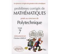 Problèmes Corrigés De Mathématiques Posés Au Concours De Polytechnique 2004-2007 - Tome 7