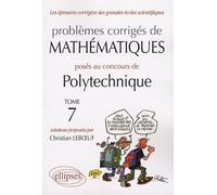Problèmes corrigés de mathématiques posés au concours de Polytechnique 2004-2007: Tome 7