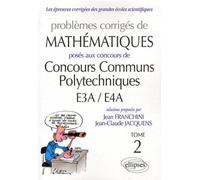 Problèmes Corrigés De Mathématiques Posés Aux Concours Communs Polytechniques E3a/E4a - Tome 2 - Edition 2010-2011