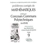Problèmes Corrigés De Mathématiques Posés Aux Concours Communs Polytechniques (Ex-Ensi). Tome 9