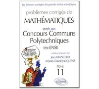Problèmes Corrigés De Mathématiques Posés Aux Concours Communs Polytechniques Tome 11