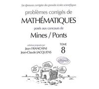 Problèmes Corrigés De Mathématiques Posés Aux Concours De Mines / Ponts - Tome 8