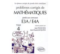 Problèmes Corrigés De Mathématiques Posés Aux Concours E3a/E4a - Tome 4