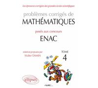 Problèmes corrigés de mathématiques posés aux concours ENAC 2007-2010 - Tome 4 - Walter Damin - Ellipses - broché - Scolaire / Universitaire