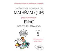 Problèmes corrigés de mathématiques posés aux concours ENAC (ATPL, TSA, EPL, IESSA et ICNA) - Tome 5 - Walter Damin - Ellipses - broché - Scolaire / Universitaire