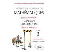 Problèmes corrigés de Mathématiques posés aux concours ESCP Europe, ECRICOME, ESC - option technologique - tome 3 - Laurent Bretonniere - Ellipses - broché - Scolaire / Universitaire