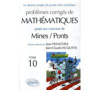 Problèmes Corrigés De Mathématiques Posés Aux Concours Mines/Ponts - Tome 10