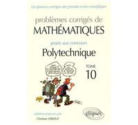 Problèmes Corrigés De Mathématiques Posés Aux Concours Polytechnique 2014-2016 - Tome 10