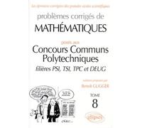 Problemes Corriges De Mathematiques - Tome 8, Posés Aux Concours Communs Polytechniques, Filières Psi, Tsi, Tpc Et Deug