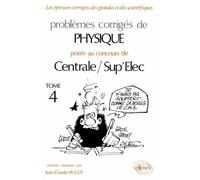 Problèmes Corrigés De Physique Posés Au Concours De Centrale/Sup'elec - Tome 4