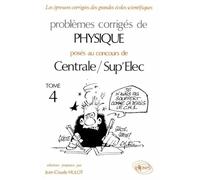Problèmes corrigés de physique posés au concours de Centrale/Sup'Elec: Tome 4