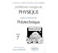 Problemes Corriges De Physique Poses Au Concours De Polytechnique. Tome 7