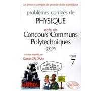 Problèmes Corrigés De Physique Posés Aux Concours Communs Polytechniques (Ccp) - Tome 7 - Edition 2004-2005