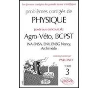 Problèmes Corrigés De Physique Posés Aux Concours De Agro-Véto, Bcpst - Tome 3